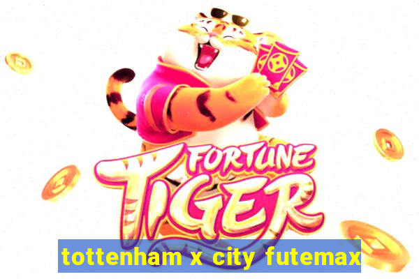 tottenham x city futemax